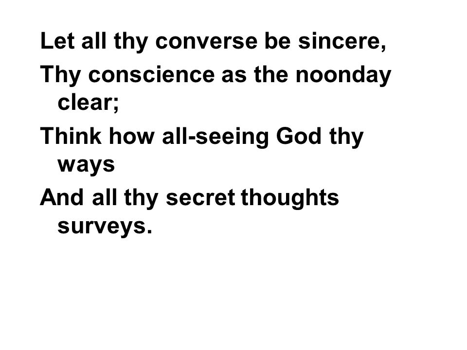 Let all thy converse be sincere,