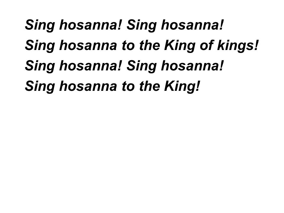 Sing hosanna! Sing hosanna!