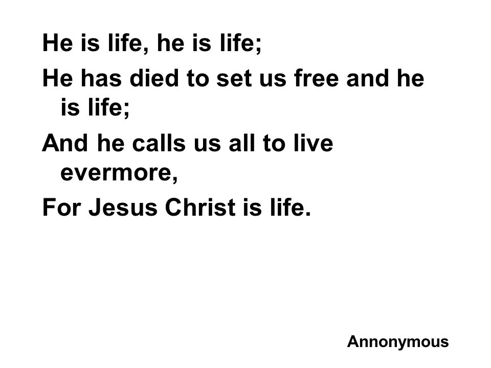 He has died to set us free and he is life;