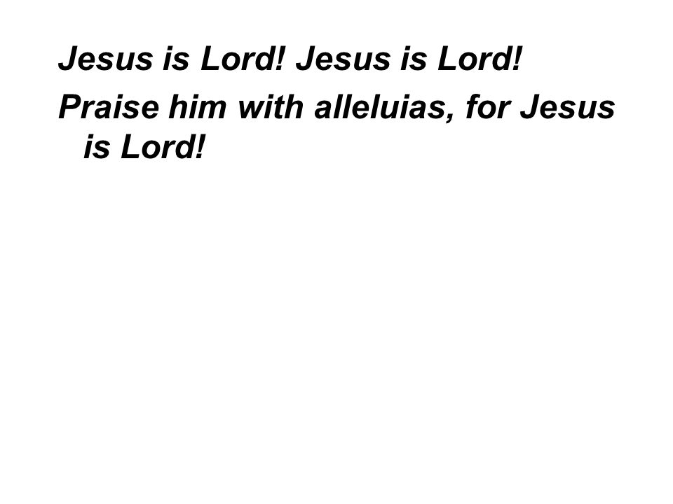 Jesus is Lord! Jesus is Lord!