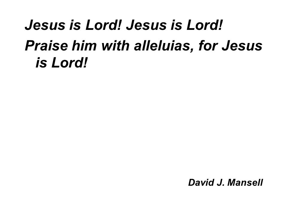 Jesus is Lord! Jesus is Lord!