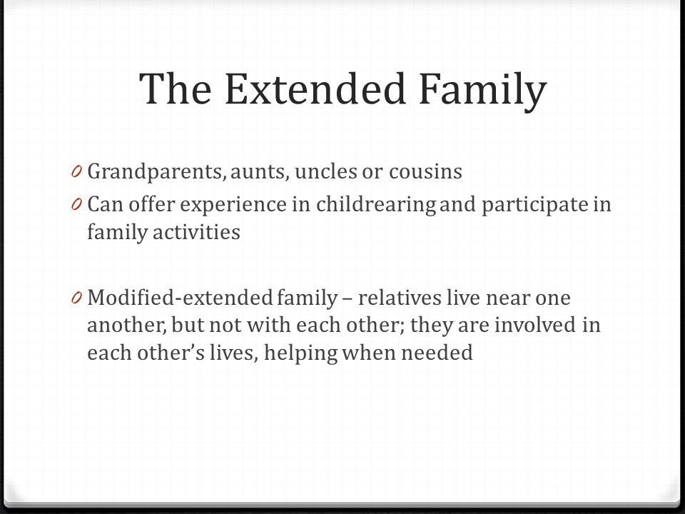 The Extended Family Grandparents, aunts, uncles or cousins
