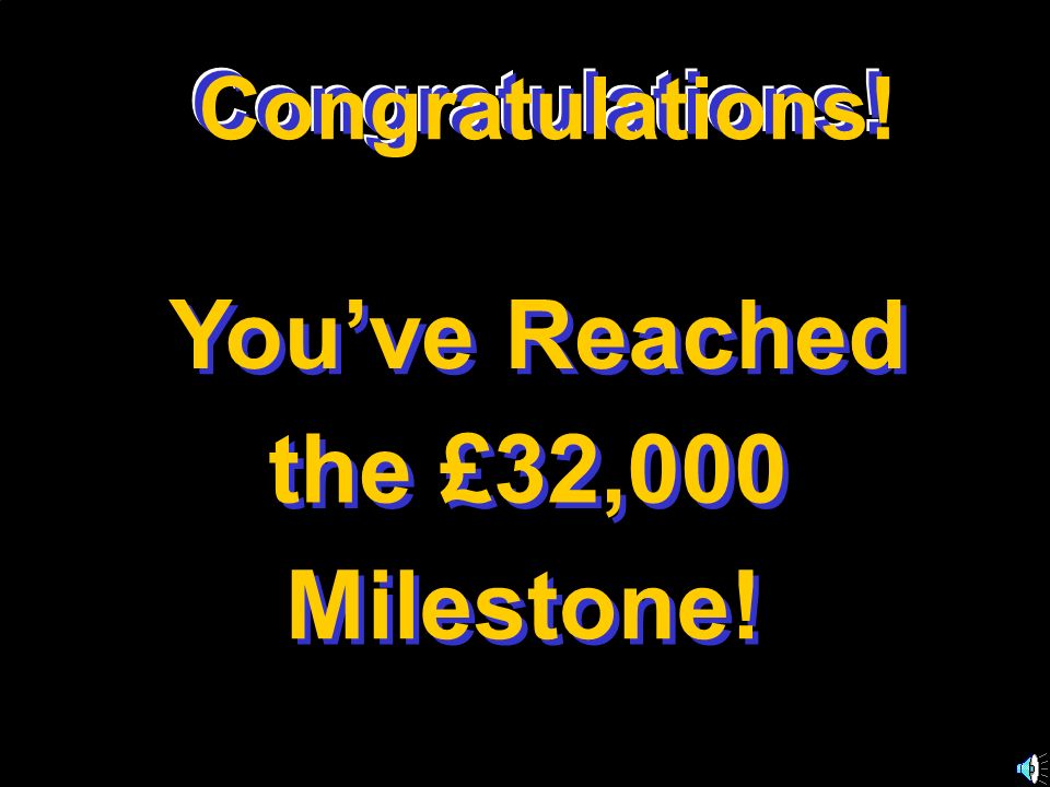 You’ve Reached the £32,000 Milestone! Congratulations!
