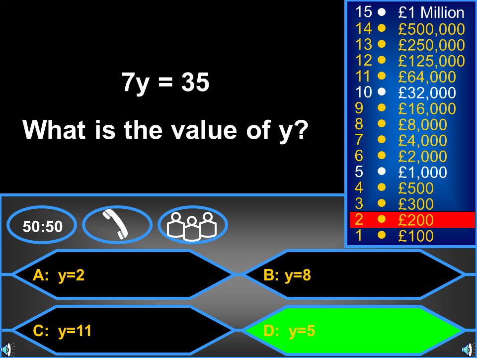 7y = 35 What is the value of y 15 £1 Million 14 £500, £250,000