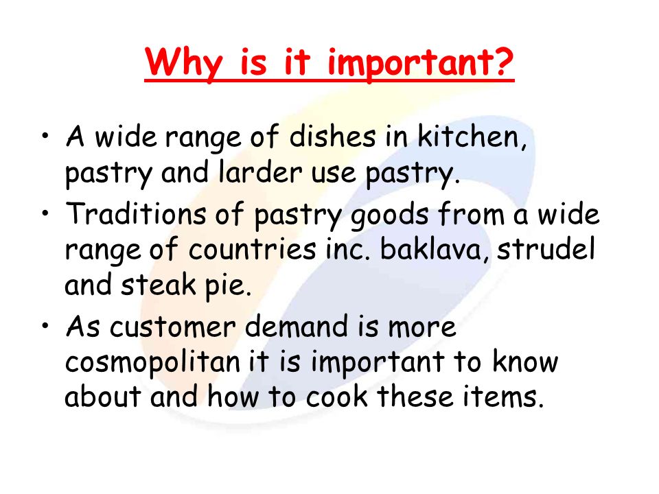 Why is it important A wide range of dishes in kitchen, pastry and larder use pastry.