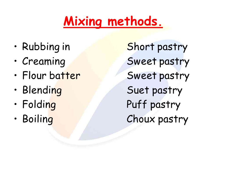 Mixing methods. Rubbing in Short pastry Creaming Sweet pastry