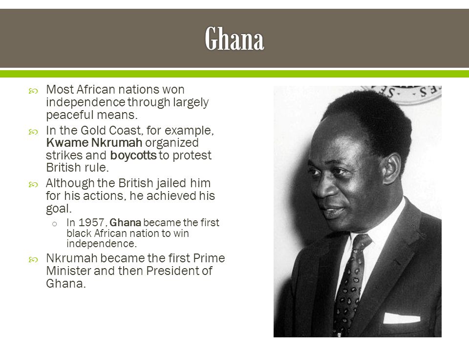 Ghana Most African nations won independence through largely peaceful means.