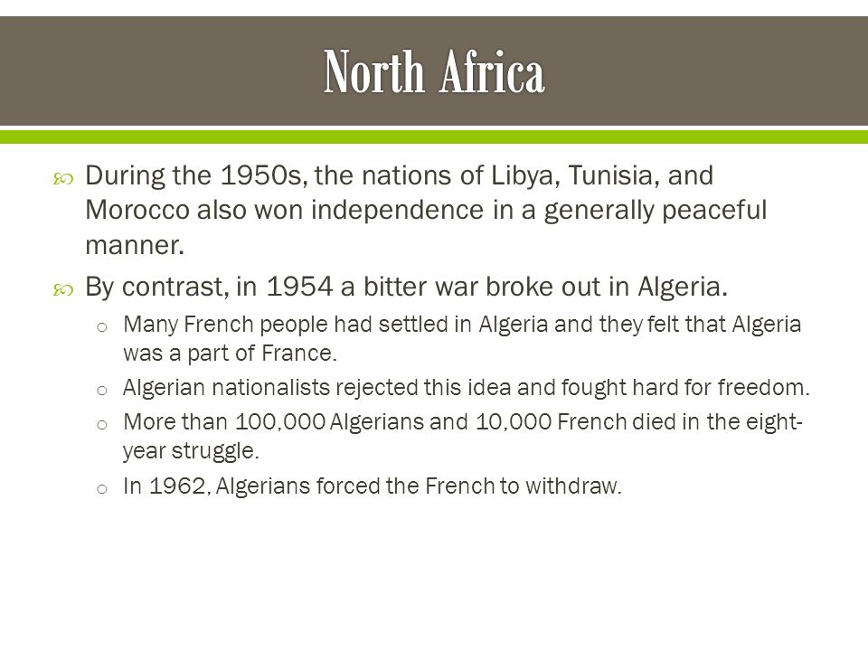 North Africa During the 1950s, the nations of Libya, Tunisia, and Morocco also won independence in a generally peaceful manner.
