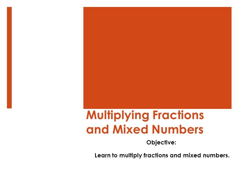 Multiplying Fractions and Mixed Numbers