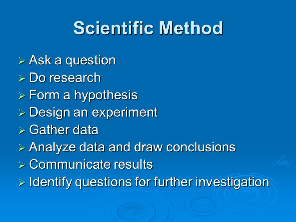 Scientific Method Ask a question Do research Form a hypothesis