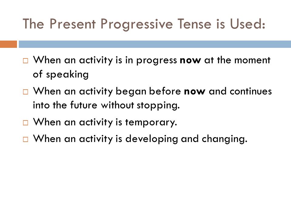 The Present Progressive Tense is Used:
