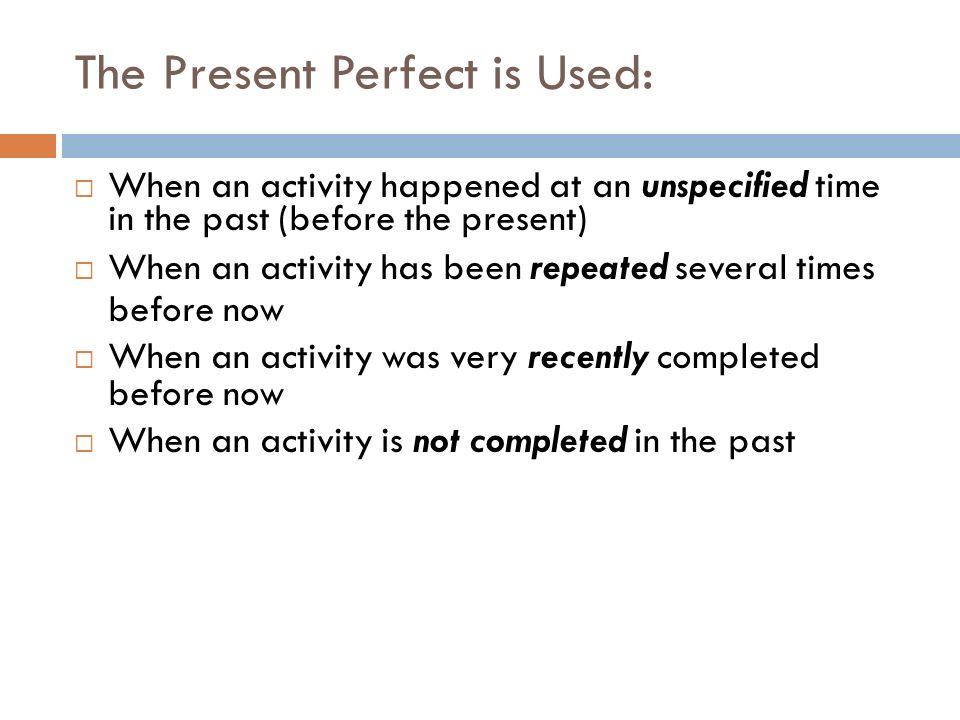 The Present Perfect is Used: