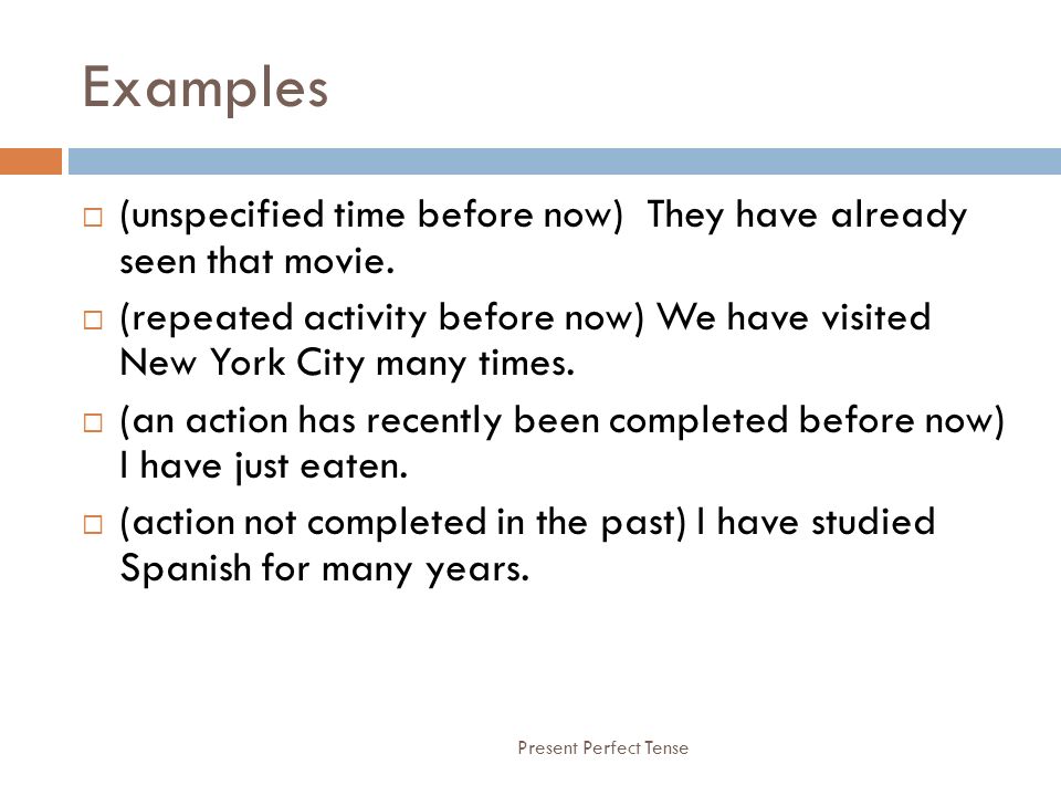 Examples (unspecified time before now) They have already seen that movie.