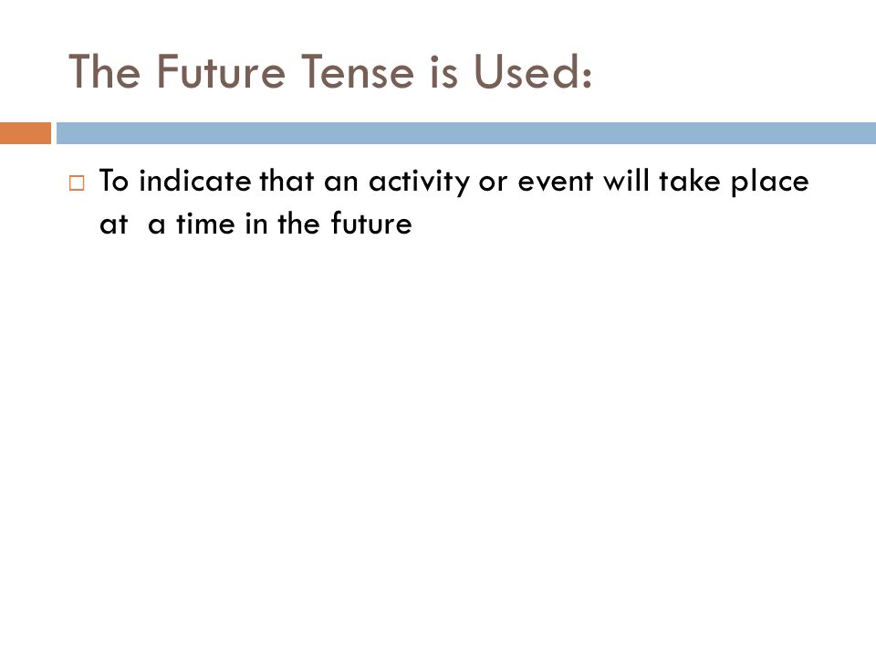 The Future Tense is Used:
