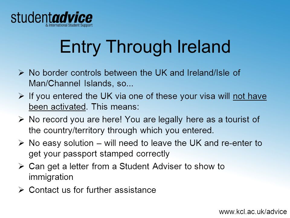 Entry Through Ireland No border controls between the UK and Ireland/Isle of Man/Channel Islands, so...