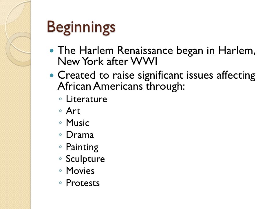 Beginnings The Harlem Renaissance began in Harlem, New York after WWI