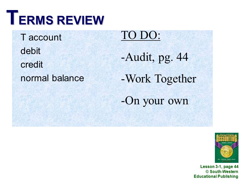 TERMS REVIEW TO DO: Audit, pg. 44 Work Together On your own T account