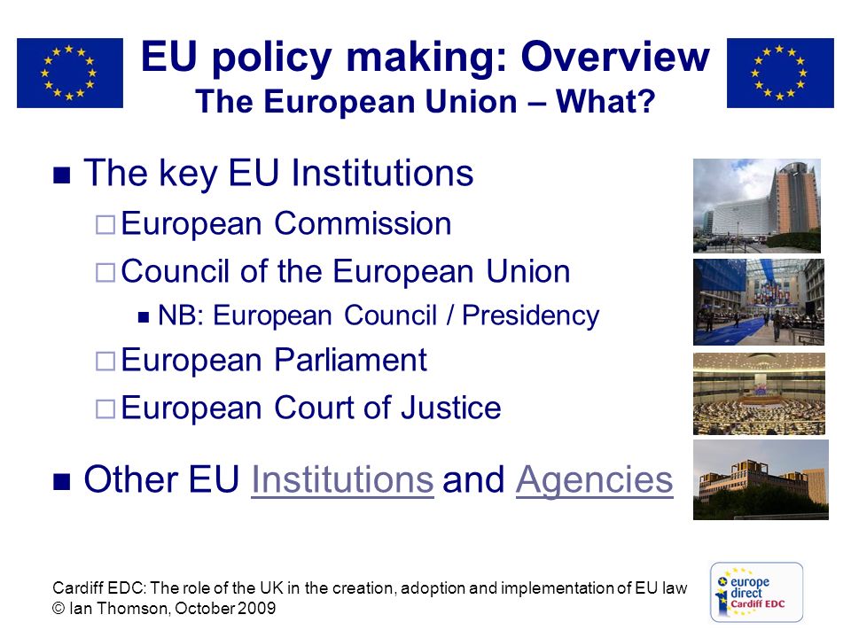 EU policy making: Overview The European Union – What