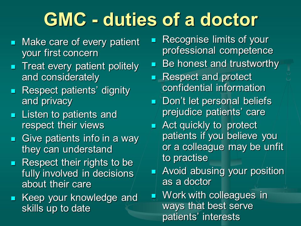 GMC - duties of a doctor Recognise limits of your professional competence. Be honest and trustworthy.