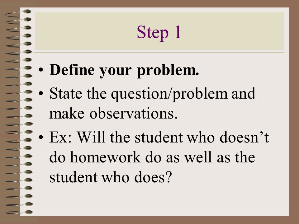 Step 1 Define your problem.