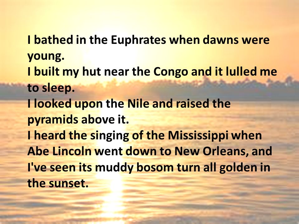I bathed in the Euphrates when dawns were young