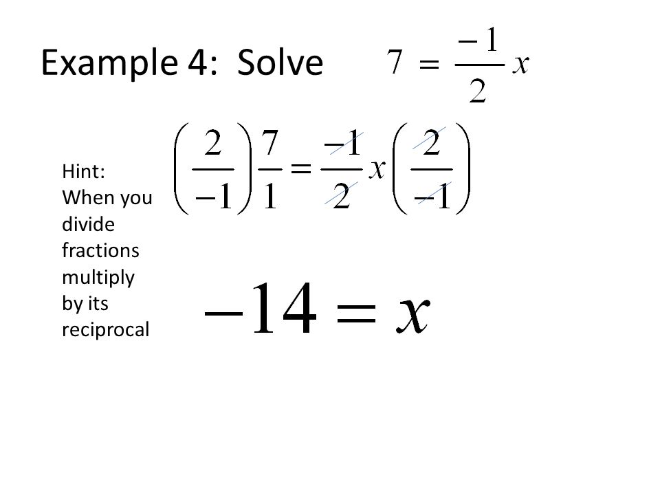 Example 4: Solve Hint: When you divide fractions multiply by its reciprocal