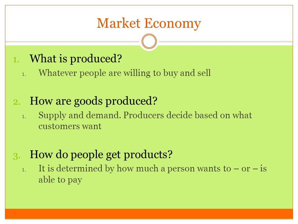 Market Economy What is produced How are goods produced