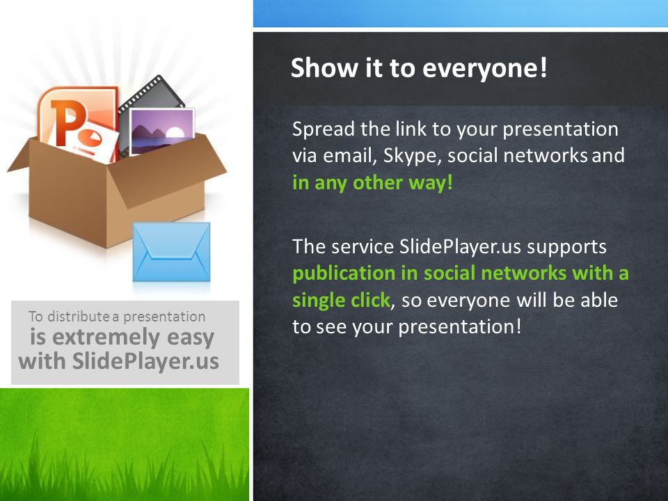 Show it to everyone! is extremely easy with SlidePlayer.us