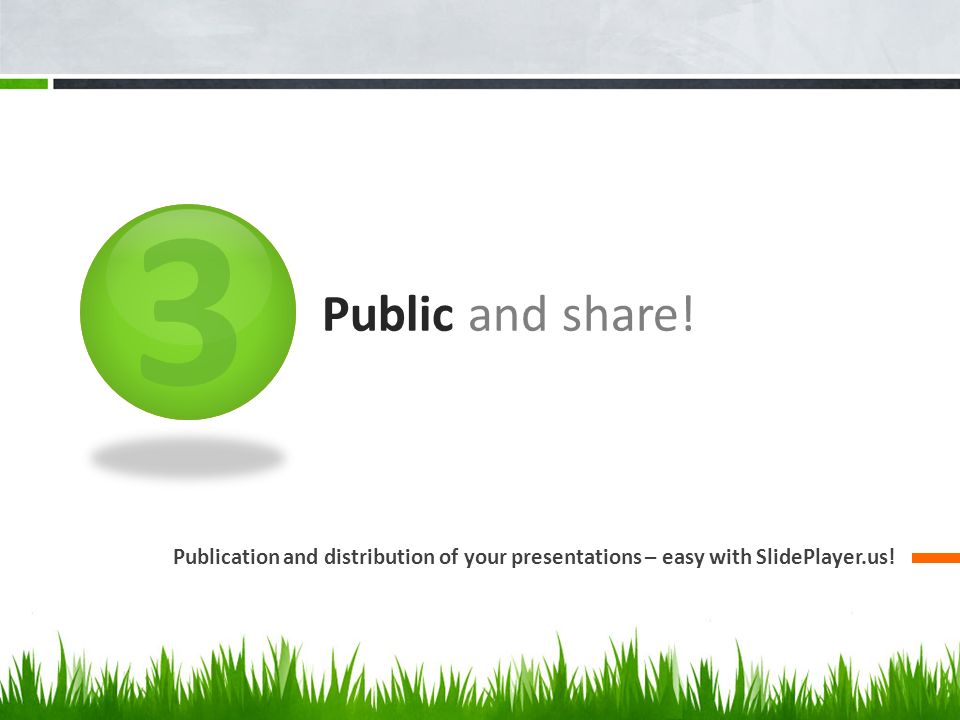 3 Public and share! Publication and distribution of your presentations – easy with SlidePlayer.us!
