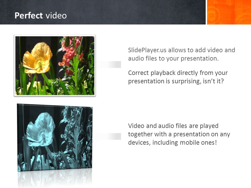 Perfect video SlidePlayer.us allows to add video and audio files to your presentation.