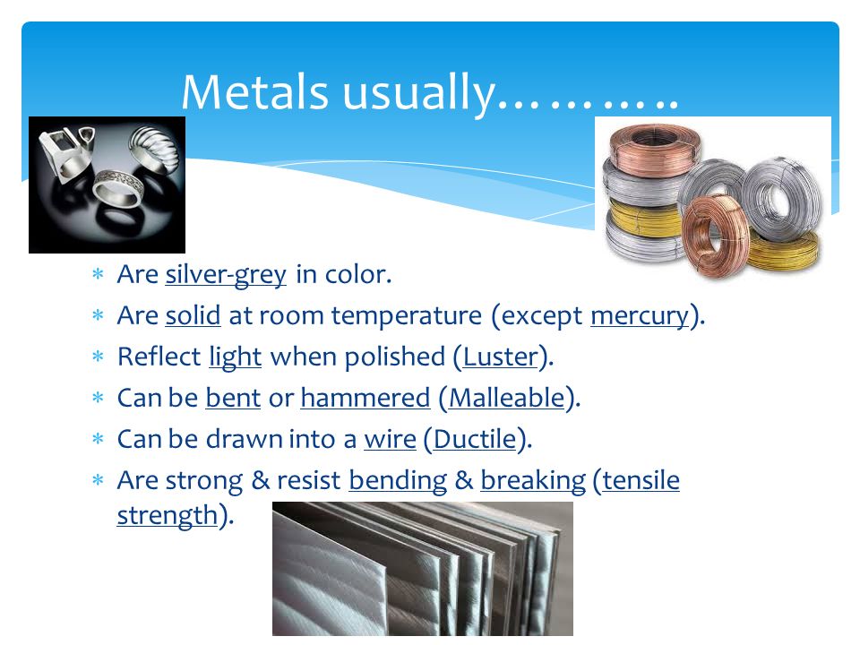 Metals usually……….. Are silver-grey in color.
