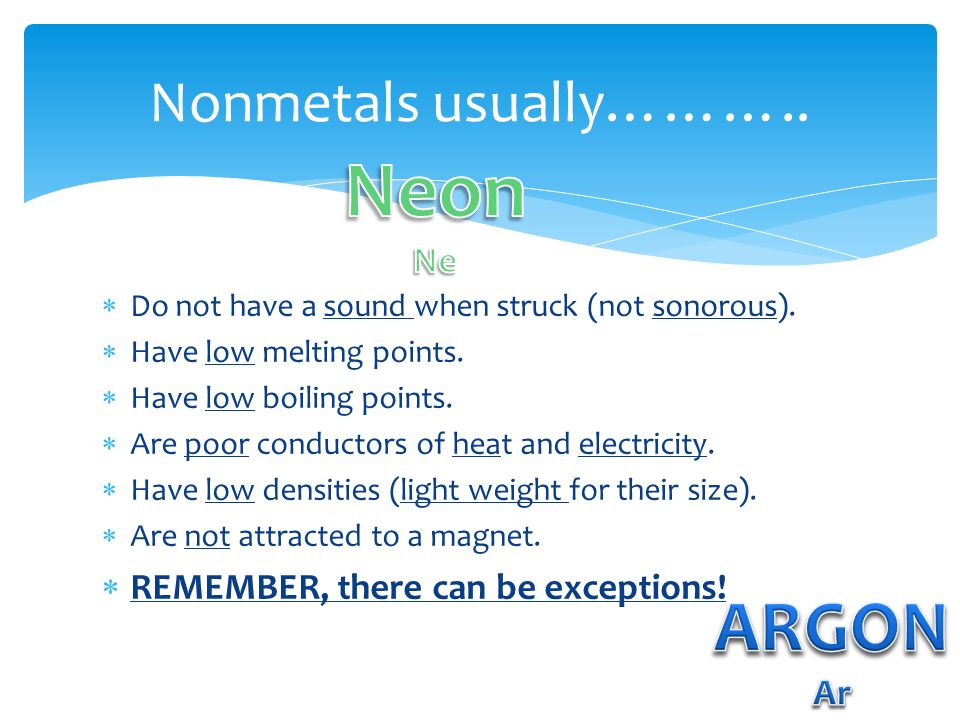 Neon ARGON Nonmetals usually……….. Ne