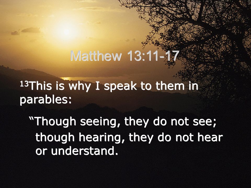 Matthew 13: This is why I speak to them in parables: