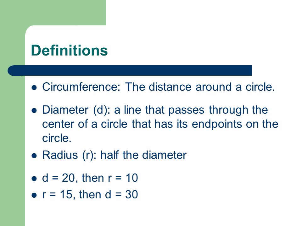 Definitions Circumference: The distance around a circle.