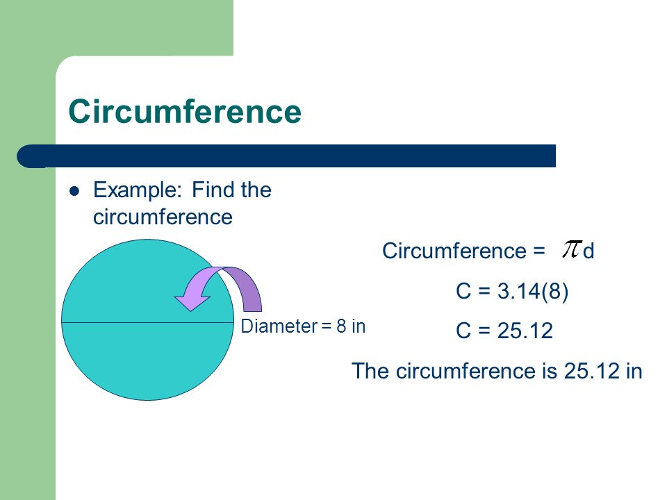 Circumference Example: Find the circumference Circumference = d