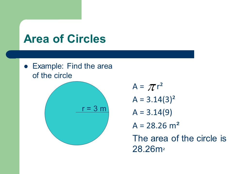 Area of Circles A = r² A = 3.14(3)² A = 3.14(9) A = m²