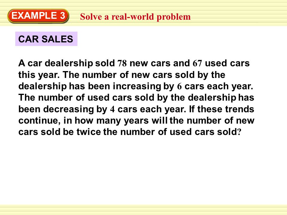 EXAMPLE 3 Solve a real-world problem. CAR SALES.