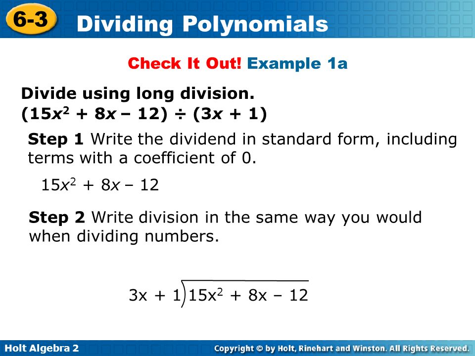 Check It Out! Example 1a Divide using long division. (15x2 + 8x – 12) ÷ (3x + 1) Step 1 Write the dividend in standard form, including.