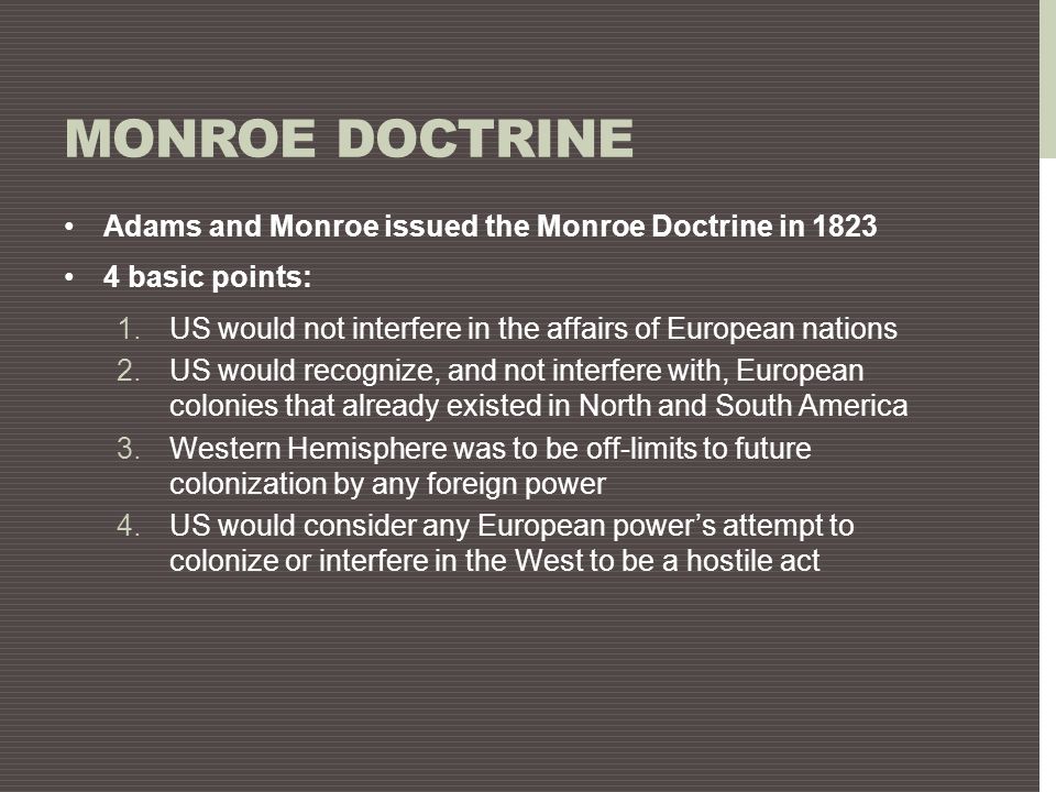 Monroe Doctrine Adams and Monroe issued the Monroe Doctrine in 1823
