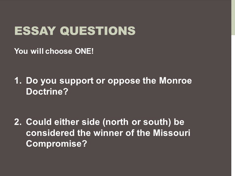 Essay Questions Do you support or oppose the Monroe Doctrine