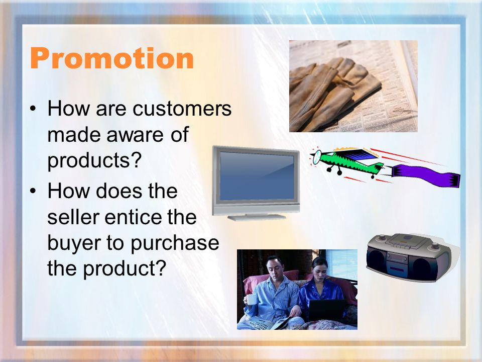 Promotion How are customers made aware of products