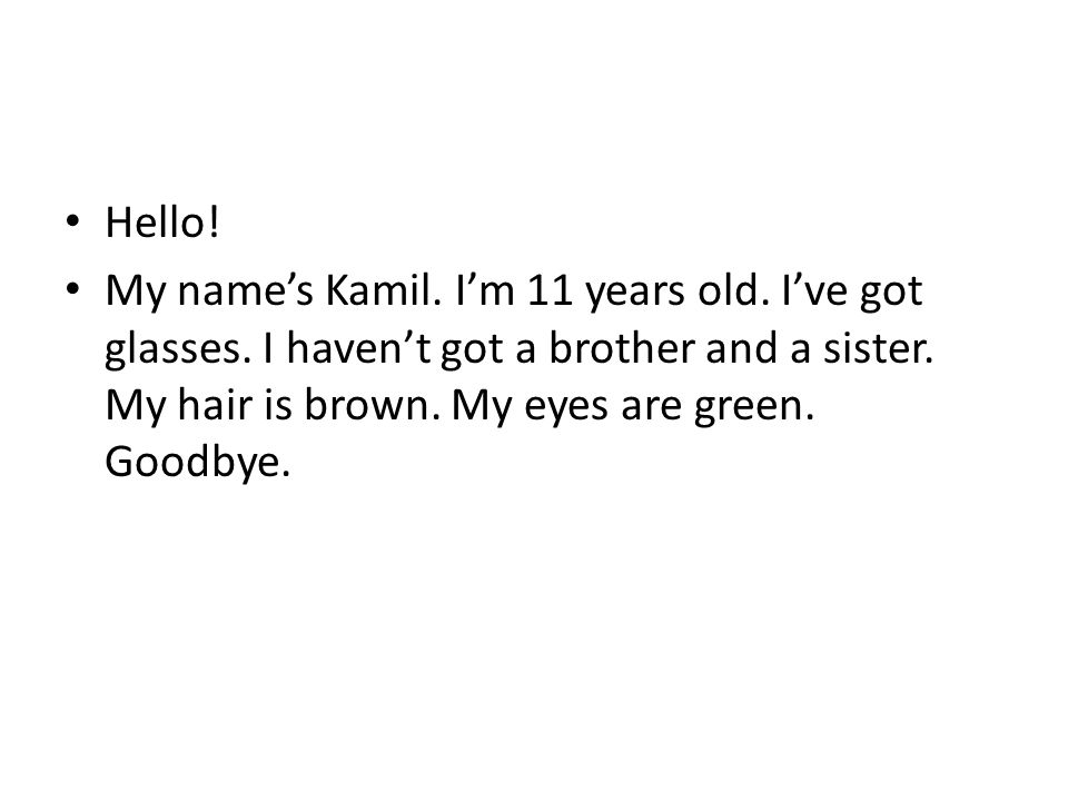 Hello. My name’s Kamil. I’m 11 years old. I’ve got glasses.