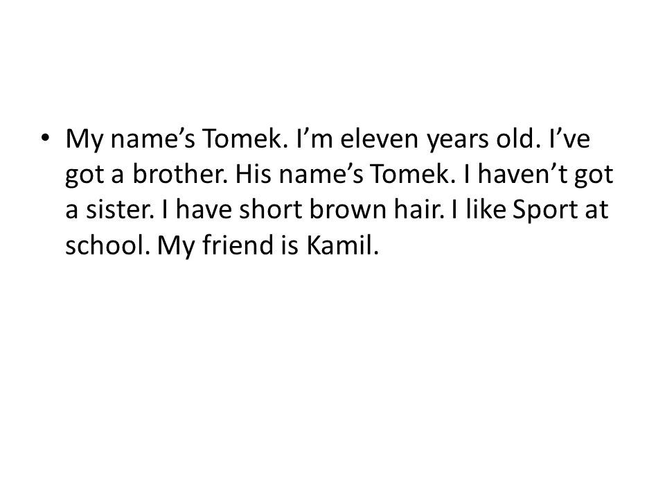 My name’s Tomek. I’m eleven years old. I’ve got a brother