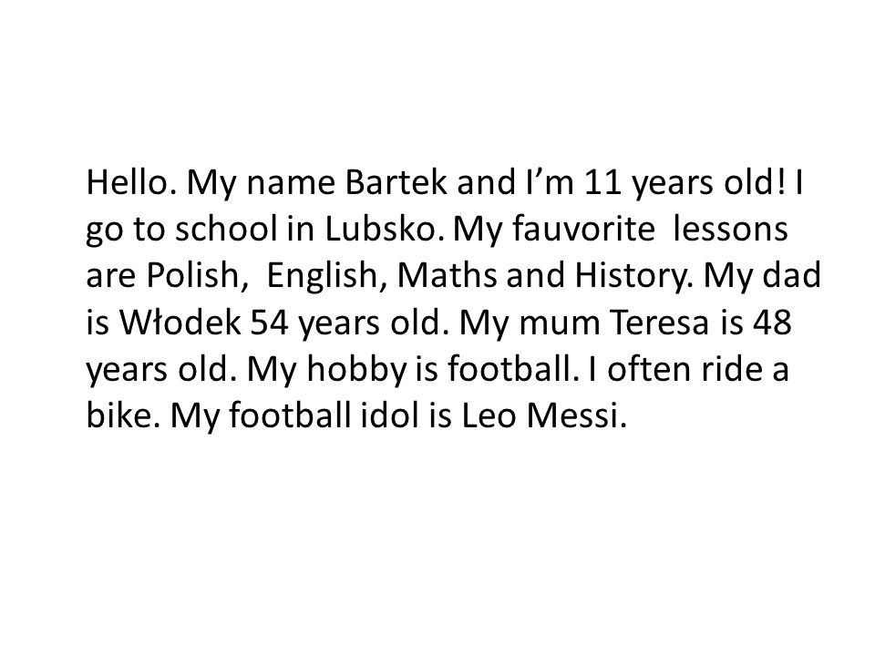 Hello. My name Bartek and I’m 11 years old. I go to school in Lubsko