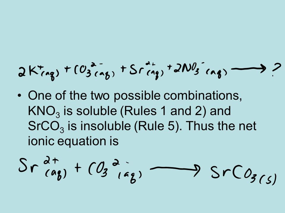 One of the two possible combinations, KNO3 is soluble (Rules 1 and 2) and SrCO3 is insoluble (Rule 5).