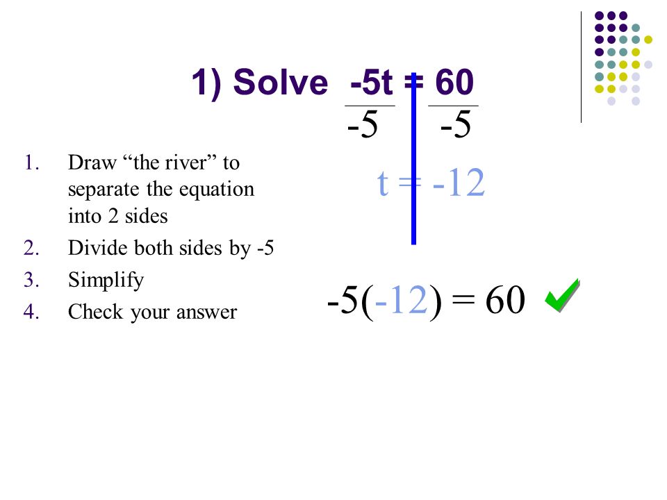 1) Solve -5t = t = (-12) = 60. Draw the river to separate the equation into 2 sides.