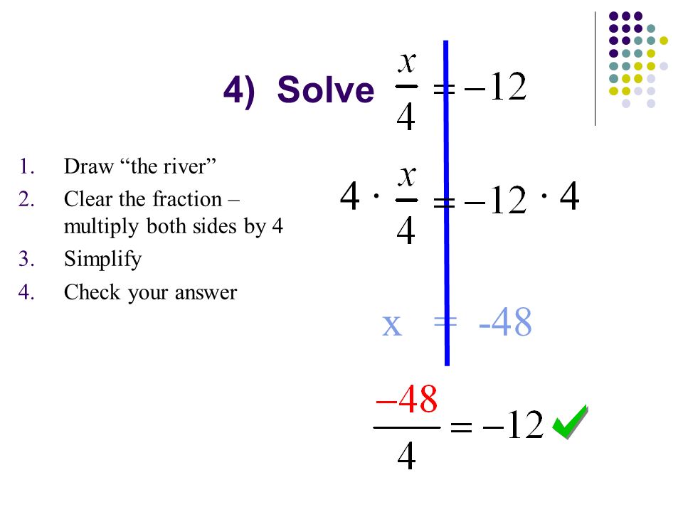 4 · · 4 x = -48 4) Solve Draw the river