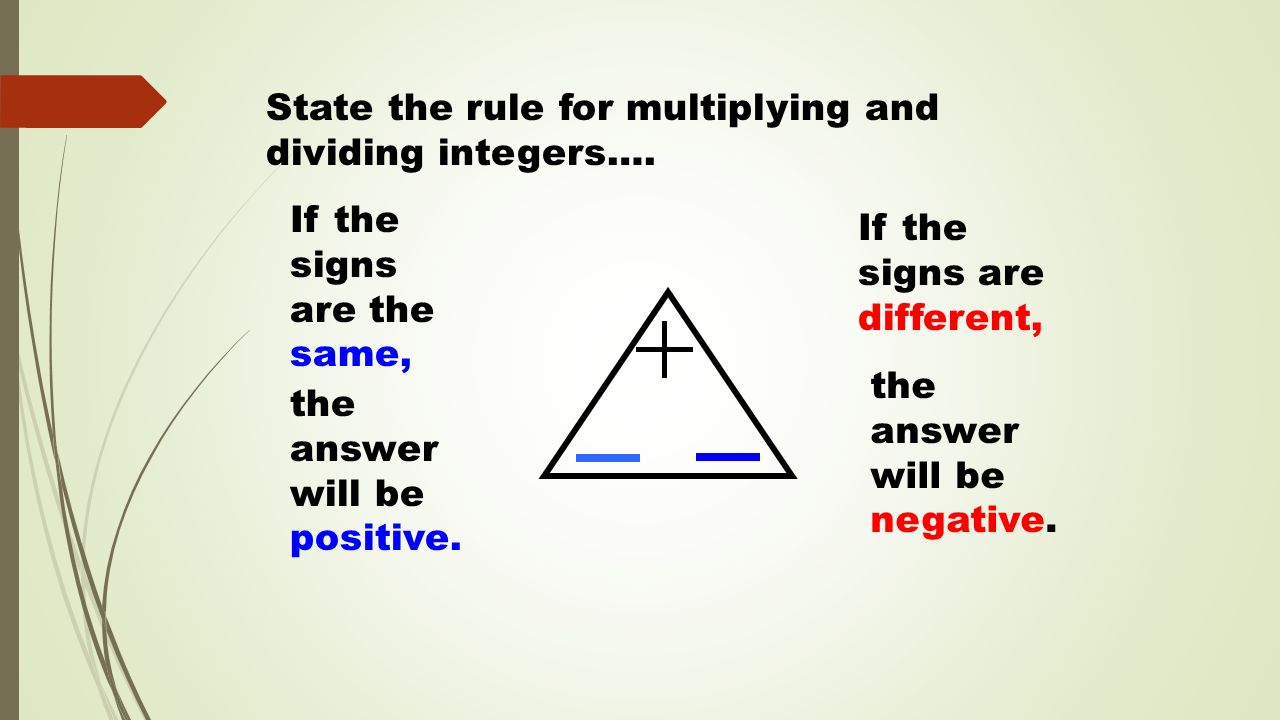 State the rule for multiplying and dividing integers….