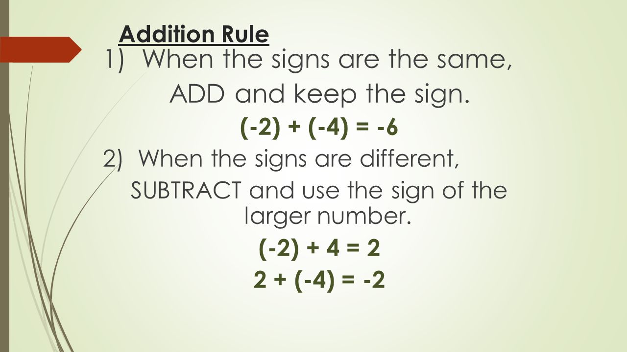SUBTRACT and use the sign of the larger number.