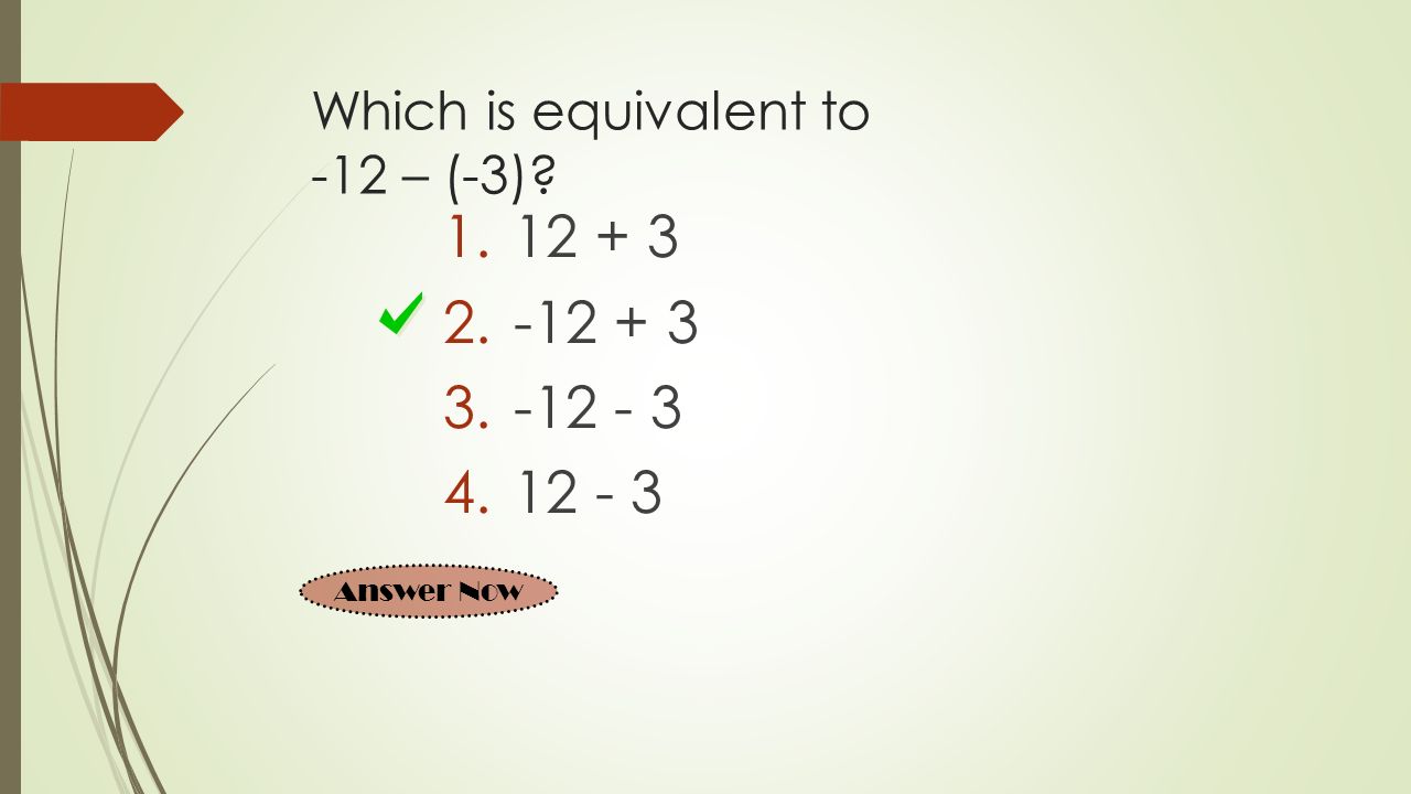 Which is equivalent to -12 – (-3)